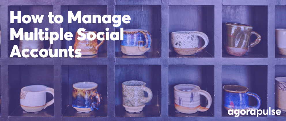 how to manage multiple social media accounts for agencies